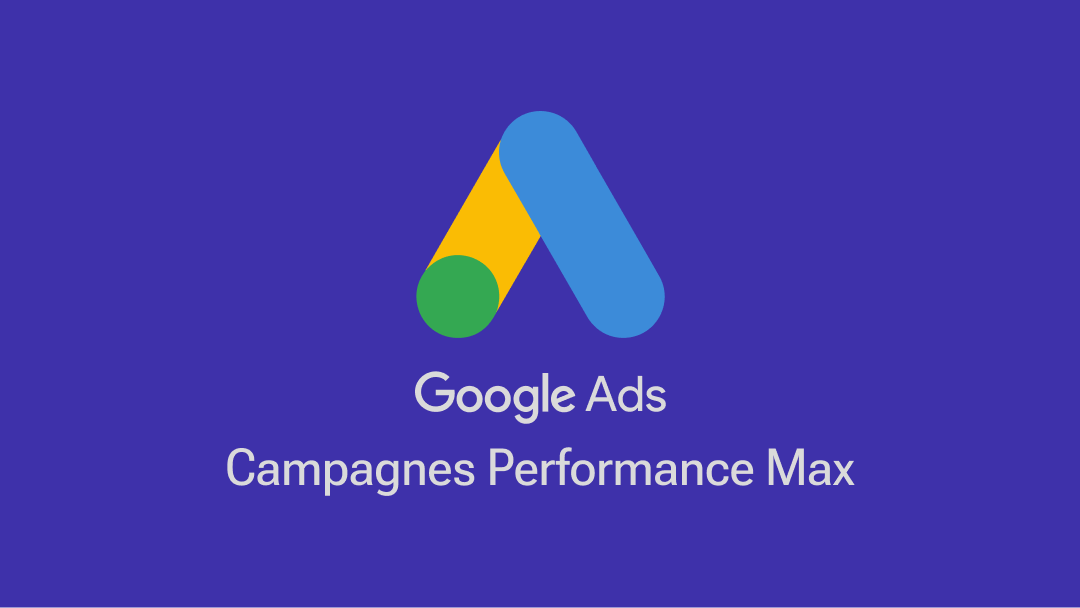 Optimisez les résultats de vos Google Ads avec une campagne Performance Max